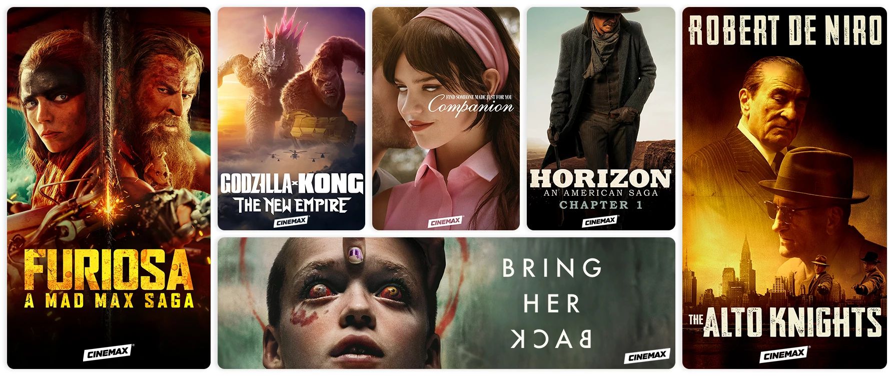 Cinemax Exclusive Titles: Furiosa, Godzilla x Kong: The New Empire, Companion, Bring Her Back, Horizon: An American Saga Chapter 1, The Alto Knights
