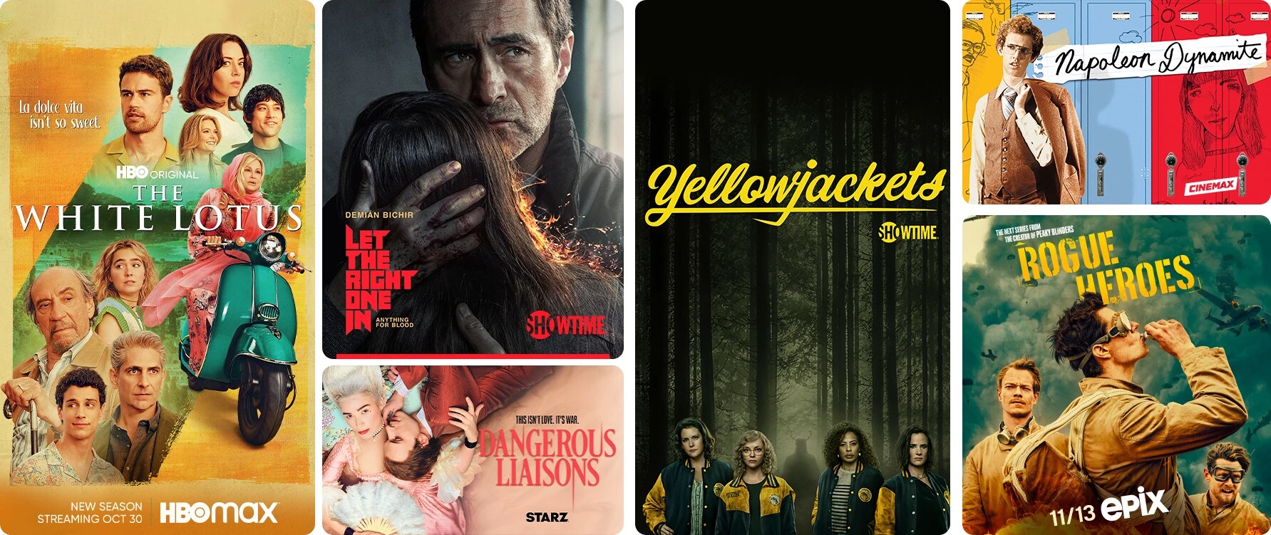 The White Lotus on HBO Max, Let The Right One In on Showtime, Dangerous Liaisons on STARZ, Yellowjackets on Showtime, Promising Napoleon Dynamite on Cinemax and Rogue Heroes on Epix